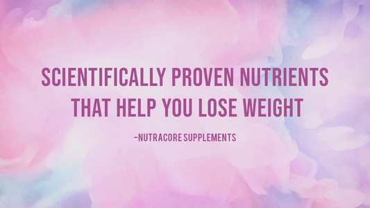 Scientifically proven nutrients that help you lose weight