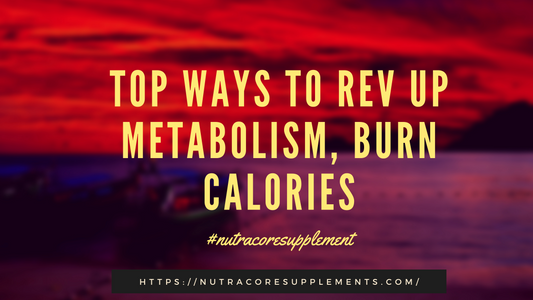 Top ways to Rev Up Metabolism, Burn Calories