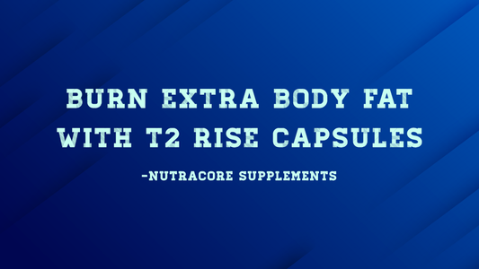 Burn Extra Body Fat with T2 Rise Capsules